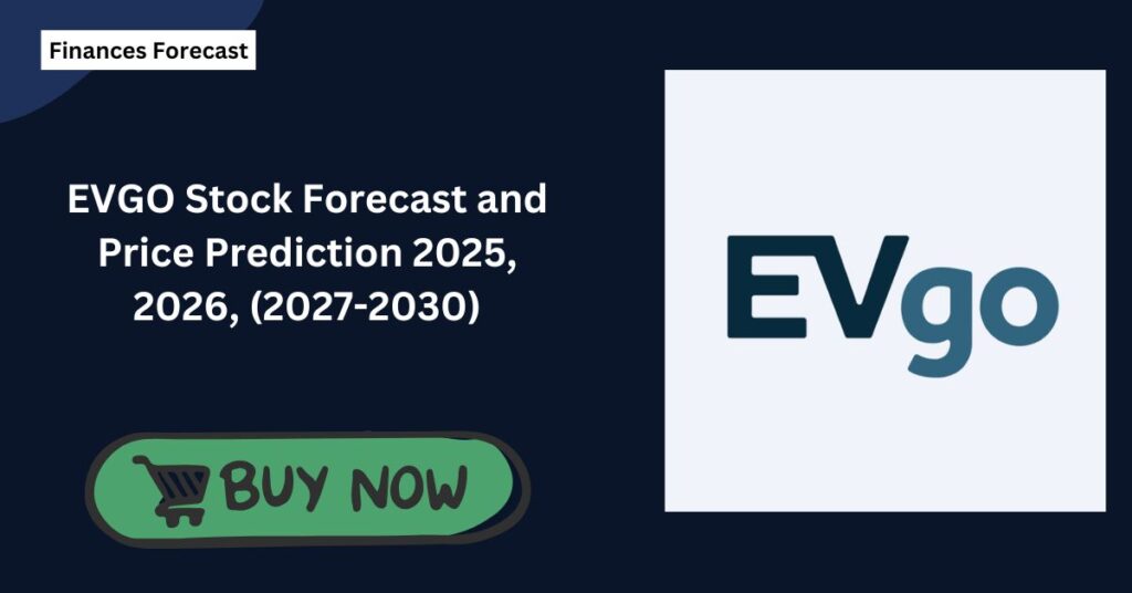 EVGO Stock Forecast and Price Prediction 2025, 2026, (2027-2030)