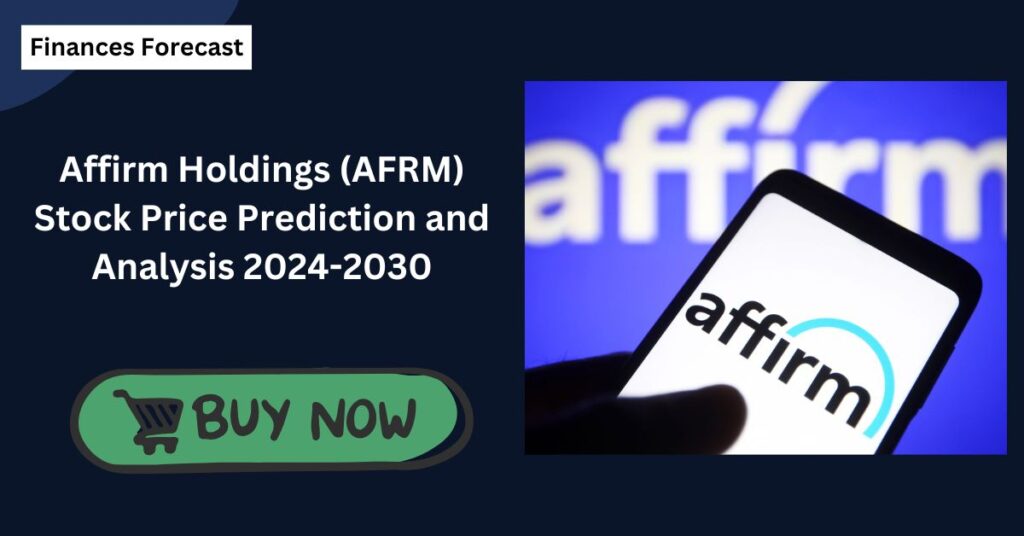 Affirm Holdings (AFRM) Stock Price Prediction and Analysis 2024-2030