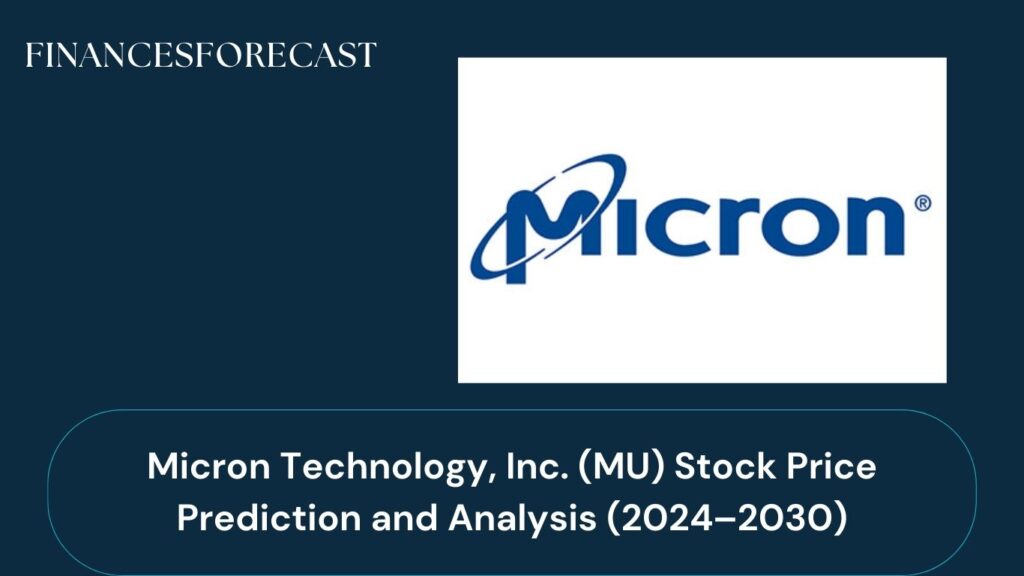 Micron Technology, Inc. (MU) Stock Price Prediction and Analysis (2024–2030)